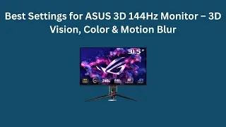 Лучшие настройки для монитора ASUS 3D 144 Гц &mdash; 3D Vision, Color и Motion Blur