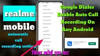 realme 7 automatic call recording . Google Dialer Enable Auto Call Recording On Any Android