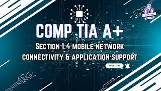 Tech Talk - 1.4 -  Configuring Mobile Networks & App Support | CompTIA A+ Exam Guide