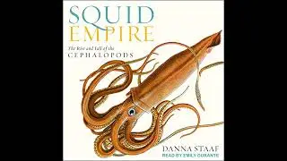 Squid Empire: The Rise and Fall of the Cephalopods by Danna Staaf | Full Audiobook