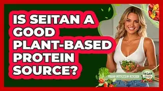 Is Seitan A Good Plant-Based Protein Source?