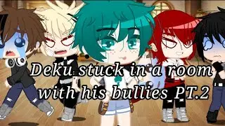 Deku stuck in a room with his bullies Pt.2 || BkDkKr || Ocs inspired by @Hinahero_ chan
