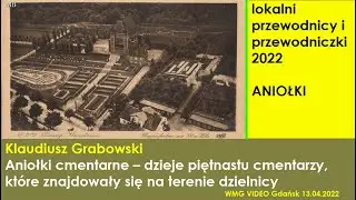 2022 04 13 Aniołki cmentarne – dzieje piętnastu cmentarzy, które znajdowały się na terenie dzielnicy