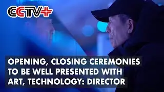 Opening, Closing Ceremonies to Be Well Presented with Art, Technology: Director
