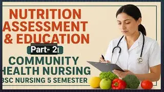 Unit -Nutrition Assessment & Education | Community Health Nursing | Part 2 🌿 BSC NURSING 5 SEMESTER✨