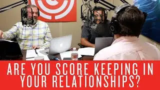 Are You Score Keeping In Your Relationships? - David Zahl