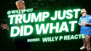 Trump Just Did What!!!!(Willy P Reacts)