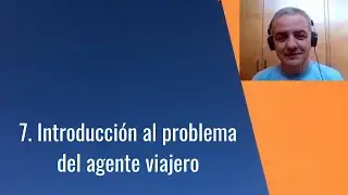7. Introducci&oacute;n al problema del agente viajero