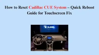 How to Reset Cadillac CUE System &ndash; Quick Reboot Guide for Touchscreen Fix