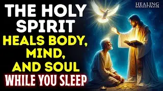 URGENT : SLEEP DEEPLY EVERY NIGHT AS THE HOLY SPIRIT HEALS YOUR BODY, MIND, AND SOUL WHILE YOU SLEEP