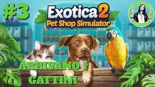 EXOTICA 2 PET SHOP SIMULATOR - CI ESPANDIAMO E ARRIVANO I GATTINI - GAMEPLAY ITA EP.3