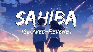 Sahiba ( Solwed + Reverb) -  Aditya Rikhari, Ankita Chhetri | Lofi Mix Song 