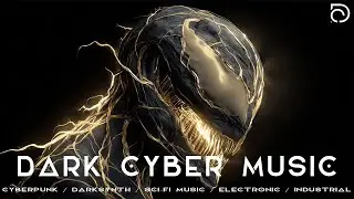 Dark Cyber Music Mix / Cyberpunk / Darksynth / Sci-fi Music / Electronic / Industrial