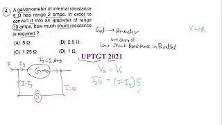 Q.4 UPTGT2021 A Galvanometer of internal resistance 5ohm has range 2amos. In order to convert