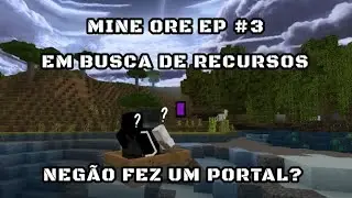 MINE ORE EP #3 EM BUSCA DE RECURSOS (NEG&Atilde;O FEZ UM PORTAL?) |MINECRAFT|