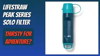 REVIEW (2026): LifeStraw Peak Series Solo Filter. Features