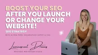 Boost Your SEO After You Launch or Change Your Website! | Luminescent Dreams ✨
