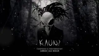 Kaun? - Original Music Composition by Abbas Ali Khan (Available For Licensing)