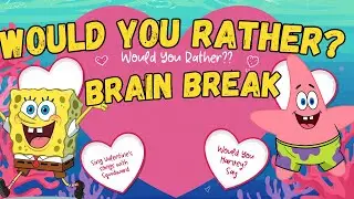 BRAIN BREAK WOULD YOU RATHER SPONDGEBOB VALENTINES EDITION!!!!!!!!!!! #brainbreaksforkids #gonoodle