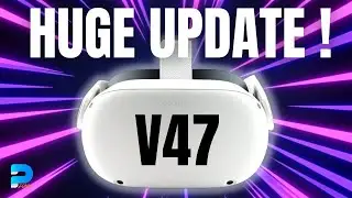 Невероятное обновление V47! Узнайте, что нового в Quest 2 прямо сейчас!