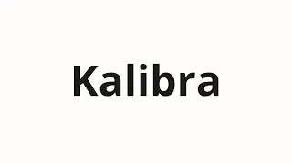 How to pronounce Kalibra | Калибра (Caliber in Russian)