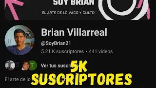 &iexcl;5 MIL GRACIAS! SOMOS 5 MIL SUSCRIPTORES | &iquest;Llegaremos a 100K? | Brian Villarreal