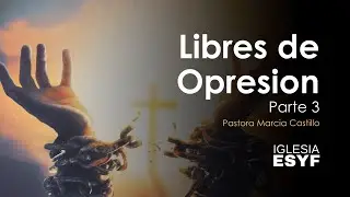 Libres de Opresi&oacute;n III | Pastora Marcia Castillo