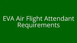 EVA Air Flight Attendant Job Requirements | How to become a cabin crew in EVA Air