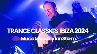 Ian Storm | Trance Classix Ibiza 2024 🔥