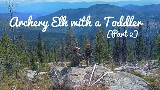 Y1E40: Archery Elk with a Toddler (Part 2)