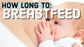 How long should you Breastfeed : Breastfeeding Advice & Recommendations!