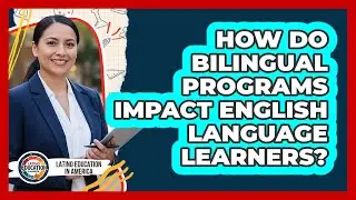 How Do Bilingual Programs Impact English Language Learners?