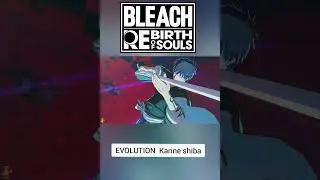 Bleach rebirth of souls EVOLUTION Karine shiba#bleachrebirthofsouls #BleachRebirth