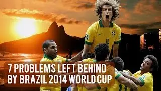 7 Problems The World Cup in Brazil 2014 Left Behind