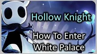 How To Reach and Enter (Access) White Palace - Hollow Knight