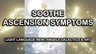 Ascension Symptoms Relief Light Language Reiki Angels Galactics Art Energy Healing