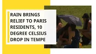 Rain brings relief to Paris residents, 10 degree Celsius drop in temperature