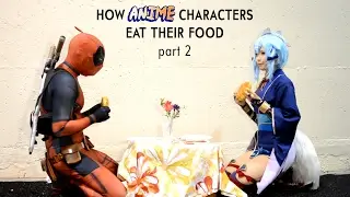 How Anime Characters Eat Their Food - PART 2 ft. Ely Cosplay E子