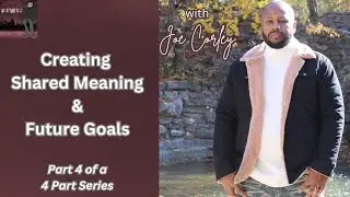 Creating Shared Meaning & Future Goals
