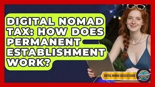 Digital Nomad Tax: How Does Permanent Establishment Work? - Digital Nomad Success Guide
