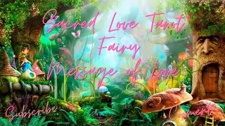 Sacred Love Tarot Fairy Messages of Love for Monday May 2nd  2022