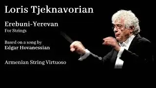Loris Tjeknavorian: 'Erebuni-Yerevan' for Strings