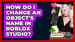 How Do I Change An Object's Name In Roblox Studio? - Open World Tycoons