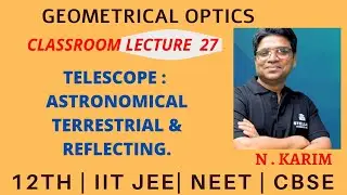 RAY OPTICS  LECTURE 27 | TELESCOPE : ASTRONOMICAL, TERRESTRIAL & REFLECTING | JEE | NEET | CBSE