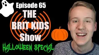 IT'S HALLOWEEN - Halloween Special - Episode 65 - The Brit Kids Show