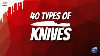 40 TYPES OF KNIVES 🔪