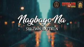 SKLZWN - NAGBAGO NA ft.  TTKLN