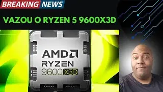 VAZOU! Ryzen 9600X3D Est&aacute; Chegando ? &ndash; Descubra Tudo AGORA! 🔥🧠