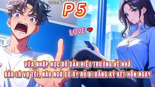 Vừa nhập học bố dẫn hiệu trưởng về nhà bảo là vợ tôi, nào ngờ cô ấy rủ đi đăng ký kết hôn ngay | 5