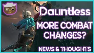 Dauntless News! MORE COMBAT CHANGES? Weapon Choice, Combat Decisions, & Status Effect Changes